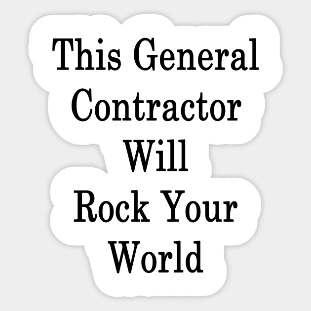 This General Contractor Will Rock Your World Sticker by supernova23